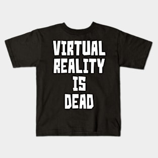 Virtual Reality is Dead (White) Kids T-Shirt